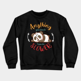 anything you can do i can do slower Crewneck Sweatshirt